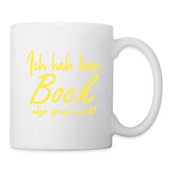 Ich hab keinen Bock, also frag nicht - Tasse - Weiß - Rechts