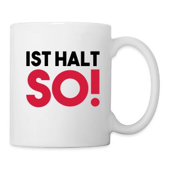 IST HALT SO! - Tasse - Weiß - Rechts