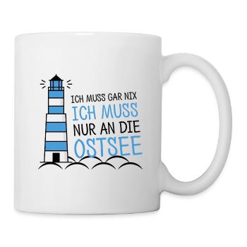 Meer Ich Muss Garnix Ich Muss Nur An die Ostsee St - Tasse - Weiß - Rechts