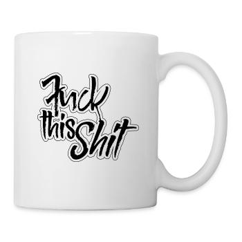 Fuck this shit - Tasse - Weiß - Rechts