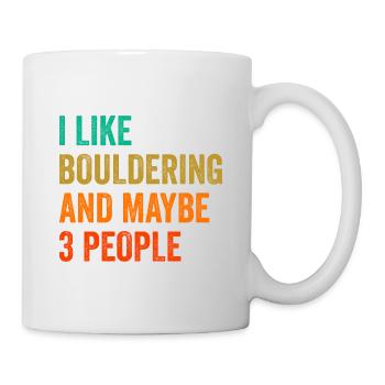I Like Bouldering And Maybe 3 People Climbing Boul - Tasse - Weiß - Rechts