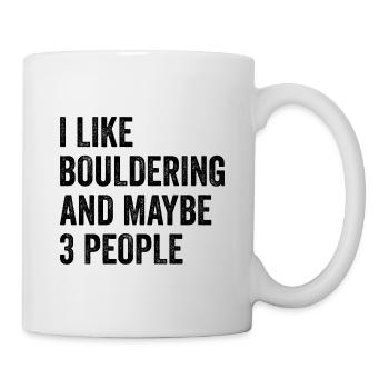 I Like Bouldering And Maybe 3 People Climbing Boul - Tasse - Weiß - Rechts