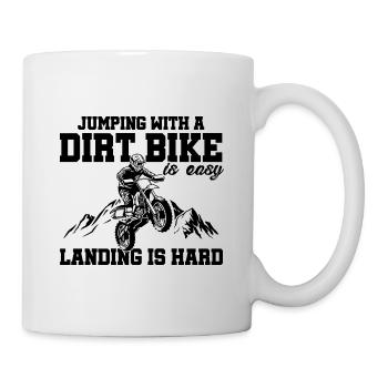Jumping With A Dirt Bike Is Easy Landing Is Hard M - Tasse - Weiß - Rechts