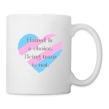 Hatred is a choice. Being trans is not. - Mug - white - Right