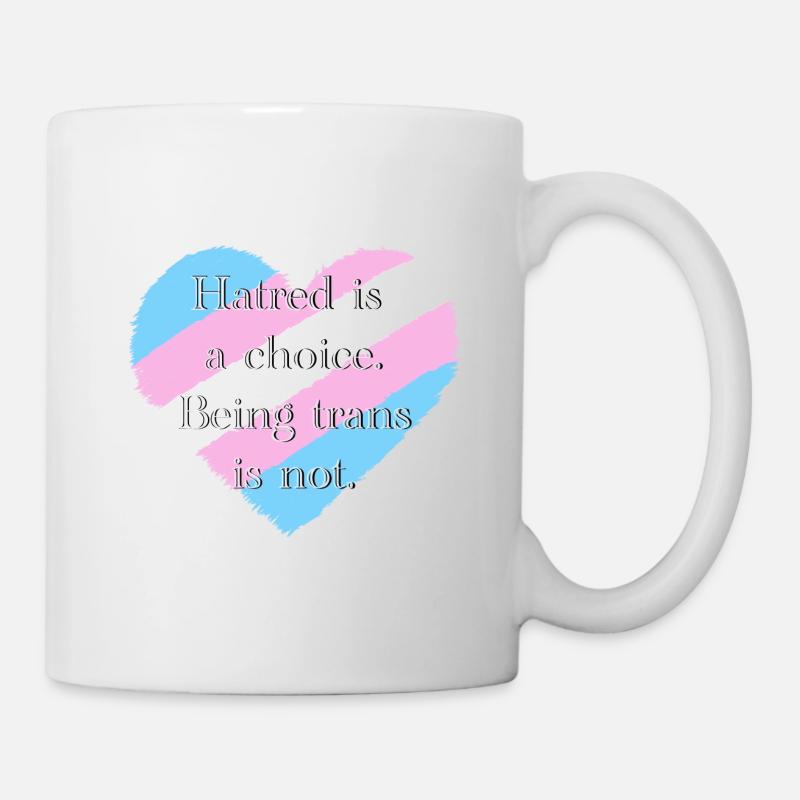 Hatred is a choice. Being trans is not. - Mug - white