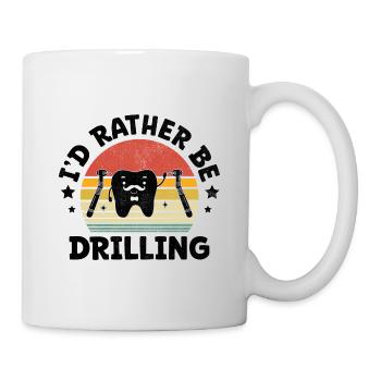 I'd Rather Be Drilling Dental Dentist Dentistry De - Mug - white - Right