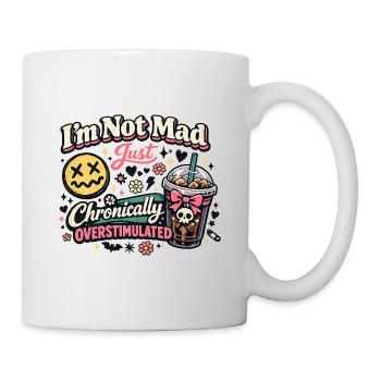 Ich bin nicht verrückt, chronisch überstimuliert - Tasse - Weiß - Rechts