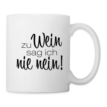 Zu Wein sag ich nie nein - Spruch Weinliebhaber - Tasse - Weiß - Rechts