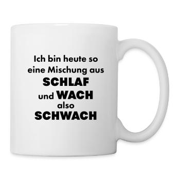Ich Bin Heute Eine Mischung Aus Schlaf & Wach - Tasse - Weiß - Rechts
