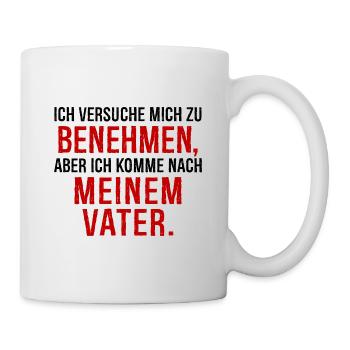 Ich Versuche Mich Zu Benehmen Aber Ich Komme Nach - Tasse - Weiß - Rechts