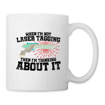When I'm Not Laser Tagging Then I'm Thinking About - Tasse - Weiß - Rechts