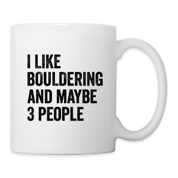 I Like Bouldering And Maybe 3 People Climbing Boul - Tasse - Weiß - Rechts