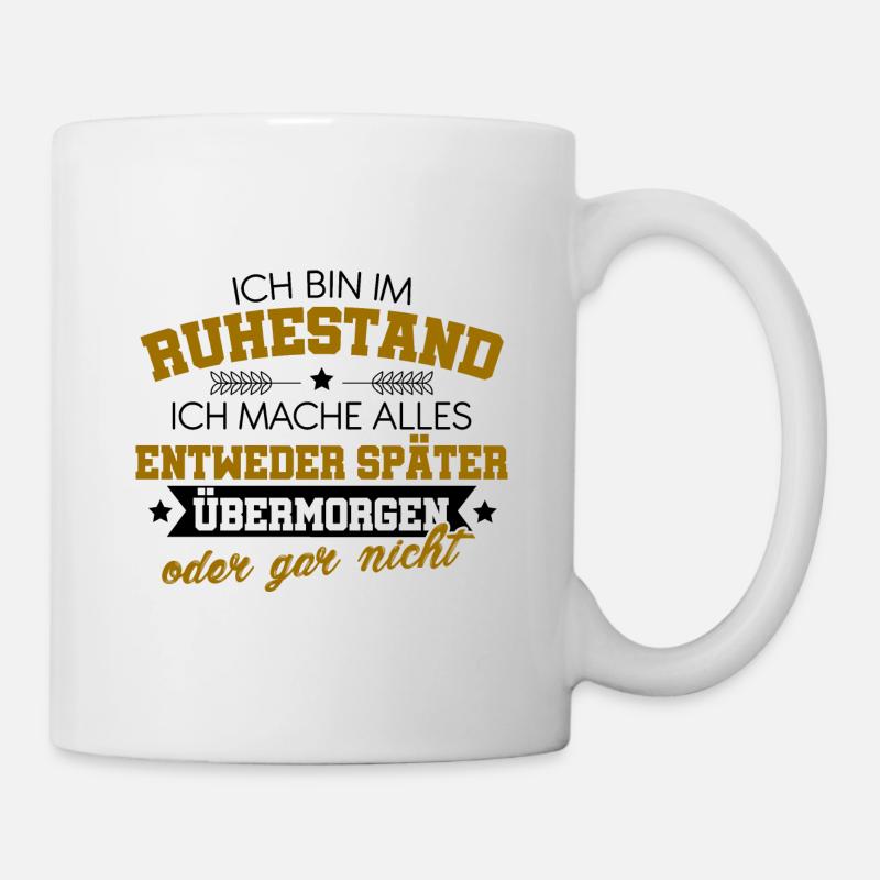 Ich Bin Im Ruhestand Ich Mache Alles Später Rentne - Tasse - Weiß