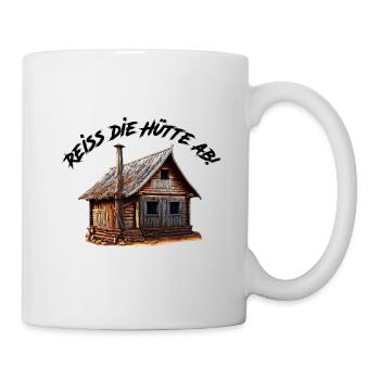 Reiss die Hütte ab | Reiß die Hütte ab - Tasse - Weiß - Rechts