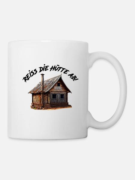 Reiss die Hütte ab | Reiß die Hütte ab - Tasse - Weiß