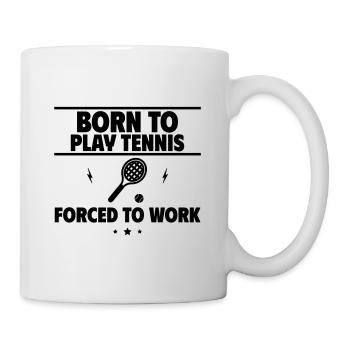 Born for tennis, forced to work - Mug - white - Right
