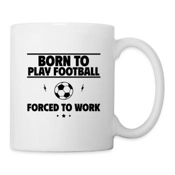 Born for football, forced to work - Mug - white - Right