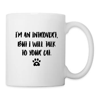 I'm An Introvert But I Will To Talk To Your Cat Ca - Tasse - Weiß - Rechts