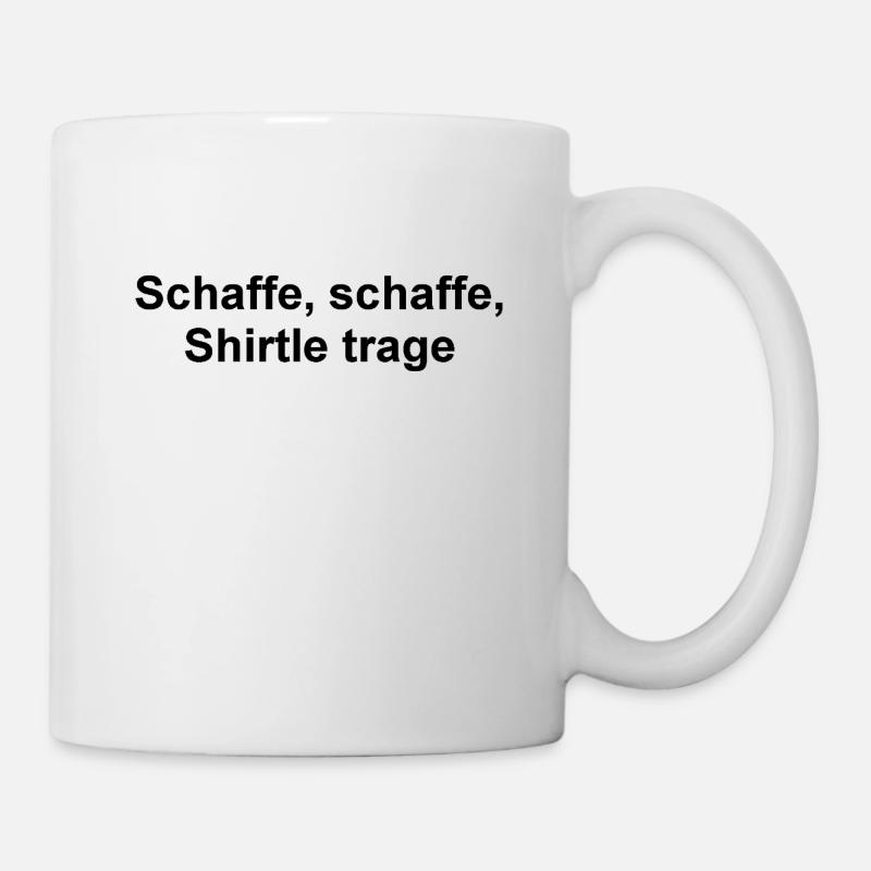 Schaffe, schaffe - Tasse - Weiß