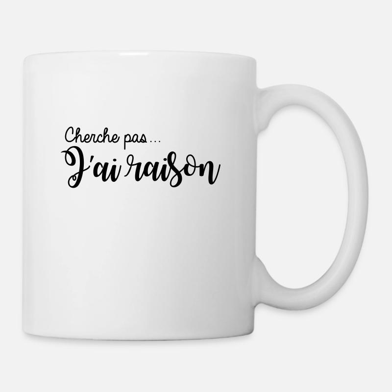 cherche pas... j'ai raison - Mug blanc - blanc