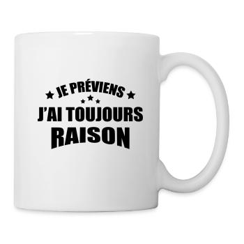 je préviens j'ai toujours raison - Mug blanc - blanc - Droite