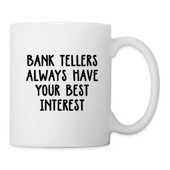 Bank Tellers Always Have Your Best Interest Banker - Tasse - Weiß - Rechts