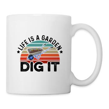 Life Is a Garden Dig It Gardener Gardening Garden - Tasse - Weiß - Rechts