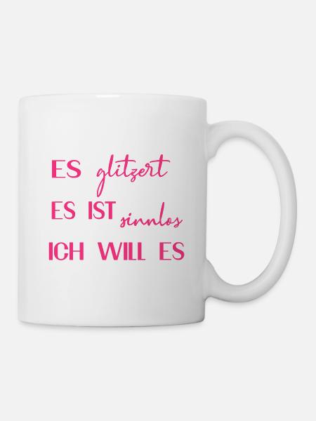 Es glitzert, es ist sinnlos, ich will es! - Tasse - Weiß