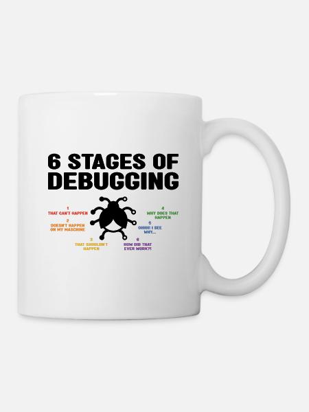 6 Stages Of Debugging Coder Programmer Software De - Tasse - Weiß