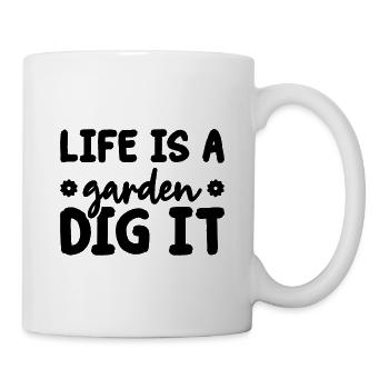 Life Is a Garden Dig It Gardener Gardening Garden - Tasse - Weiß - Rechts