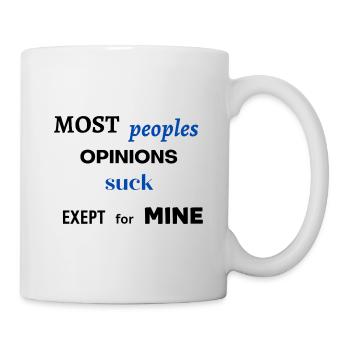 Most peoples opinions suck exept mine - Tasse - Weiß - Rechts