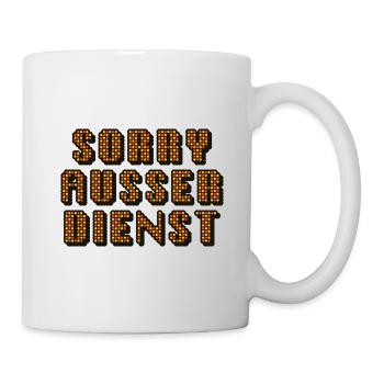 Sorry Ausser Dienst - Tasse - Weiß - Rechts