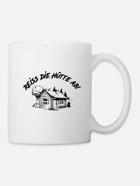 Reiss die Hütte ab | Reiß die Hütte ab - Tasse - Weiß