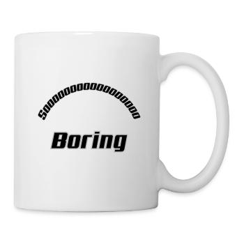 So Boring - Tasse - Weiß - Rechts