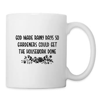 God Made Rainy Days So Gardeners Could Get The Hou - Tasse - Weiß - Rechts