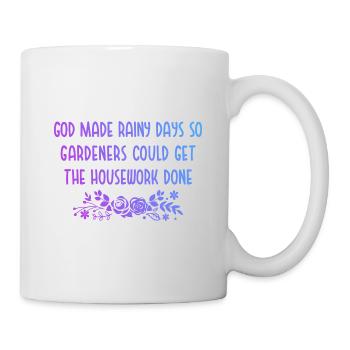 God Made Rainy Days So Gardeners Could Get The Hou - Tasse - Weiß - Rechts