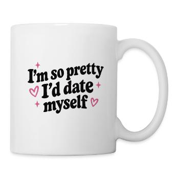 Ich bin so hübsch, dass ich mich selbst daten würde - Tasse - Weiß - Rechts