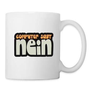 Computer sagt nein! Lustiger Serien Fan - Tasse - Weiß - Rechts