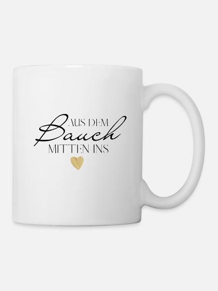 Aus dem Bauch heraus mitten ins Herz - Tasse - Weiß