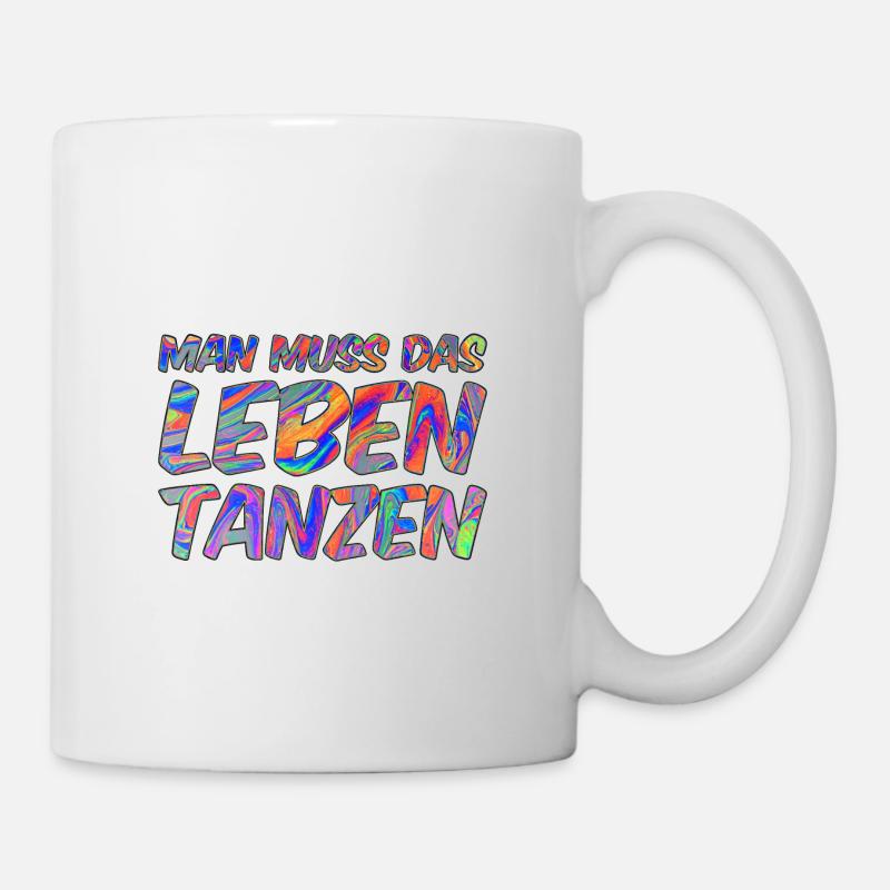 Man muss das Leben tanzen - Tasse - Weiß