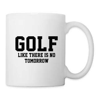 Golf Like There Is No Tomorrow Golf Player Golfing - Tasse - Weiß - Rechts