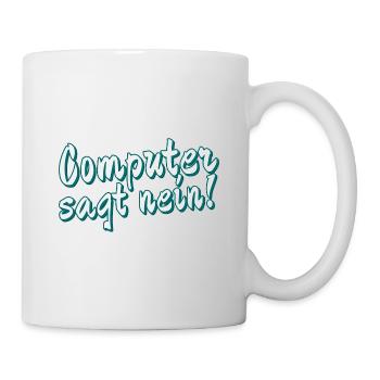 Computer sagt nein! Lustiger Serien Fan - Tasse - Weiß - Rechts