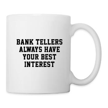 Bank Tellers Always Have Your Best Interest Banker - Tasse - Weiß - Rechts