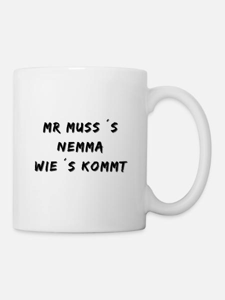 Man muss es nehmen wie es kommt Schwäbisch Stolz - Tasse - Weiß