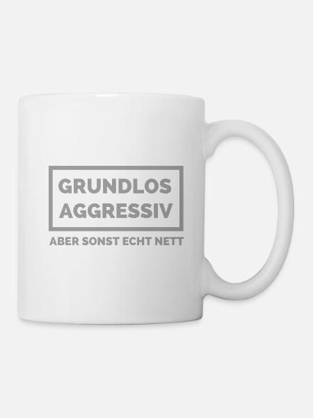 Lustiger Spruch Grundlos Aggressiv aber sonst nett - Tasse - Weiß