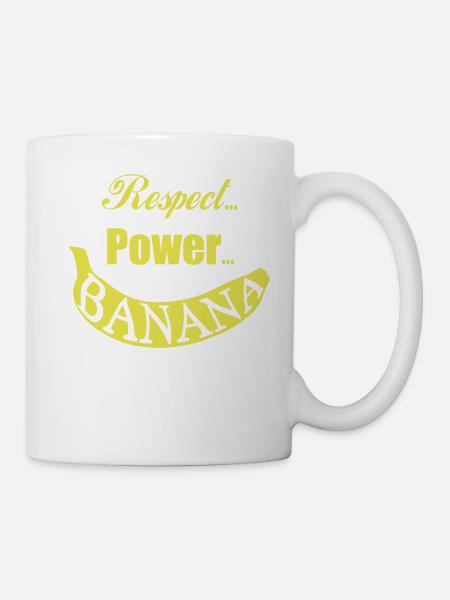 Respect, Power, Banana Tassen & Zubehör - Tasse - Weiß