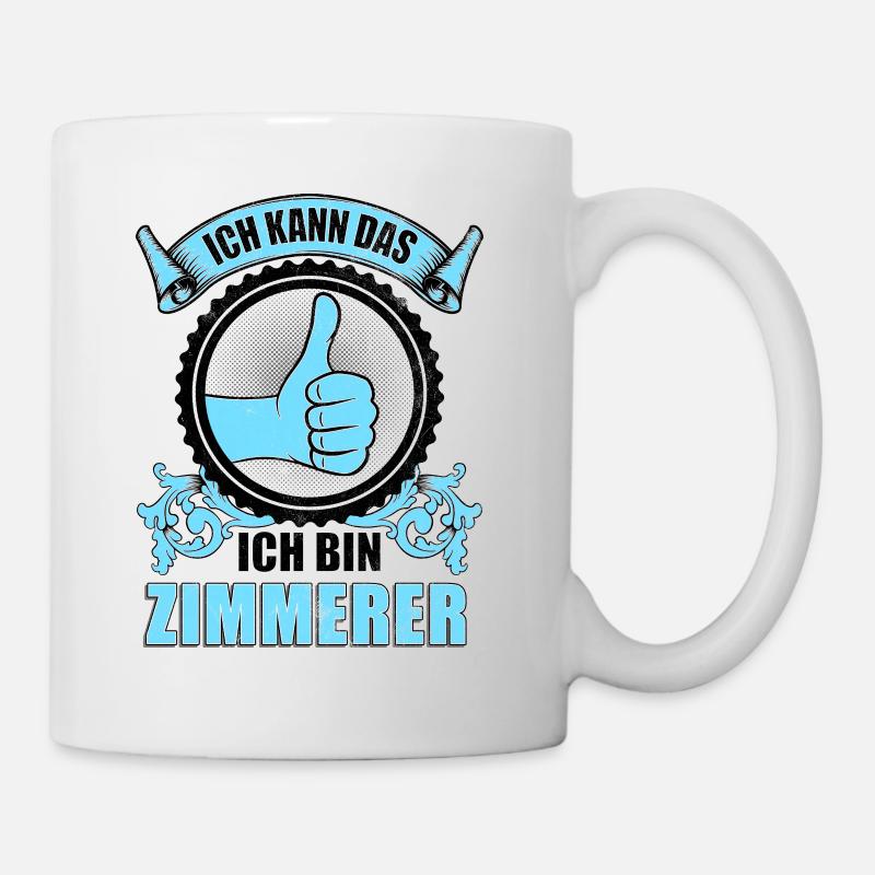 Ich kann das ich bin Zimmerer - Tasse - Weiß