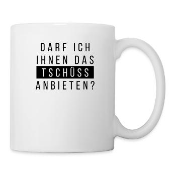 Darf ich Ihnen das TSCHÜSS anbieten? Fashion Style - Tasse - Weiß - Rechts