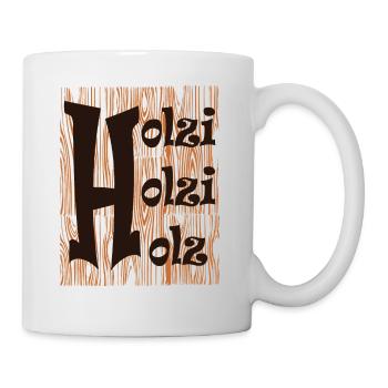 Holzi Holzi Holz, Spruch, Geschenk - Tasse - Weiß - Rechts
