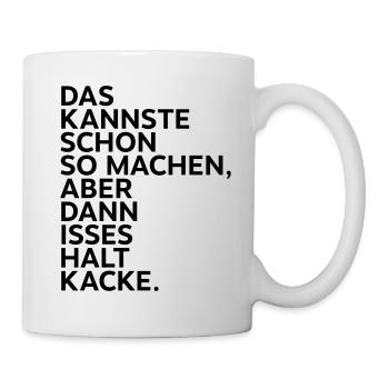 Das kannste so machen aber dann isses halt kacke. - Tasse - Weiß - Rechts